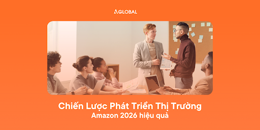 Cách xây dựng chiến lược phát triển thị trường Amazon 2026 hiệu quả